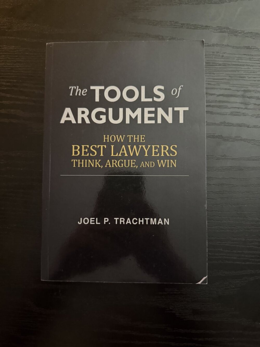 The Tools of Argument Joel Trachtman How the Best Lawyers Think Argue and Win
